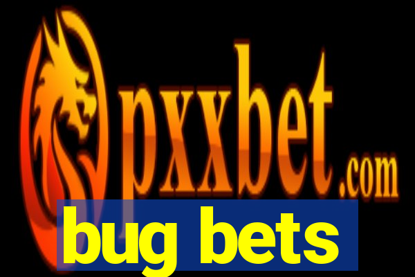 bug bets